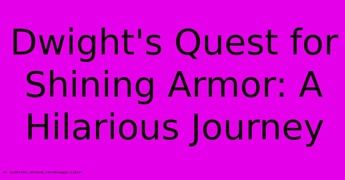 Dwight's Quest For Shining Armor: A Hilarious Journey