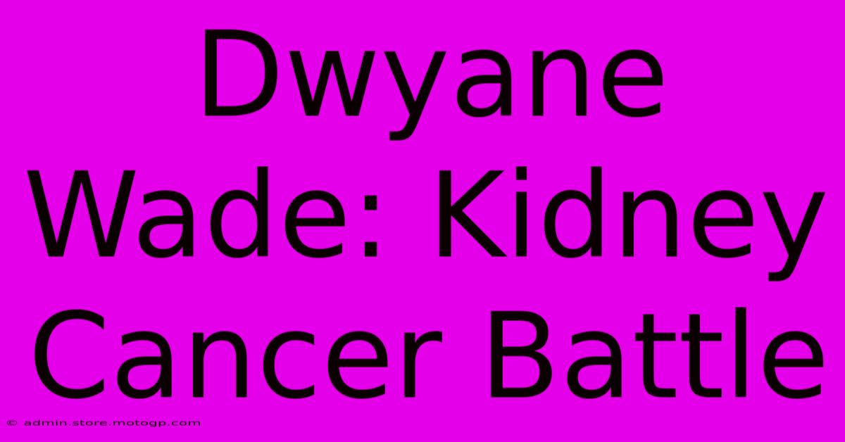 Dwyane Wade: Kidney Cancer Battle