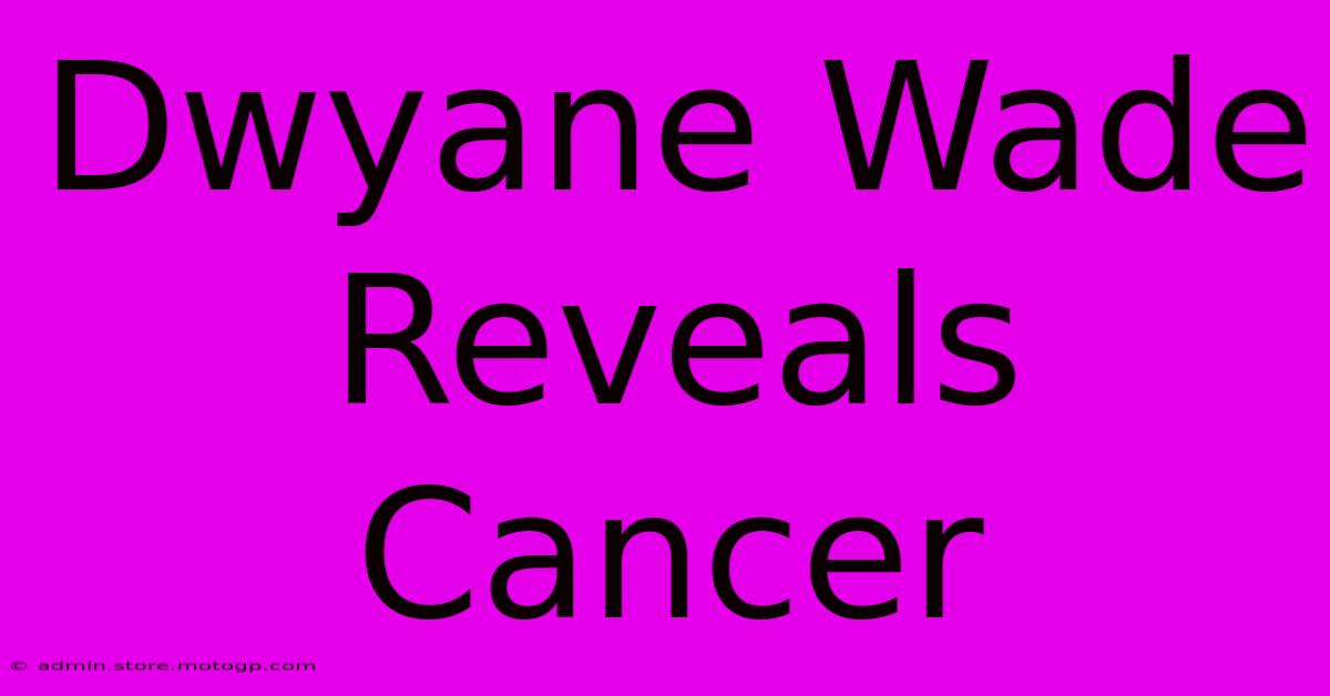 Dwyane Wade Reveals Cancer