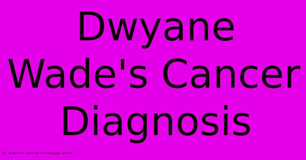 Dwyane Wade's Cancer Diagnosis