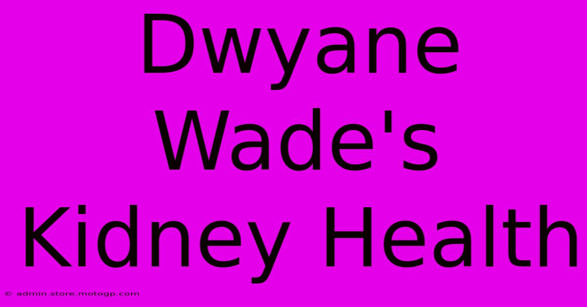 Dwyane Wade's Kidney Health