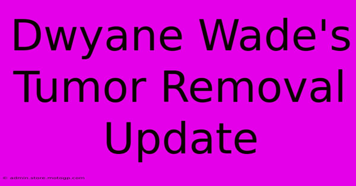 Dwyane Wade's Tumor Removal Update