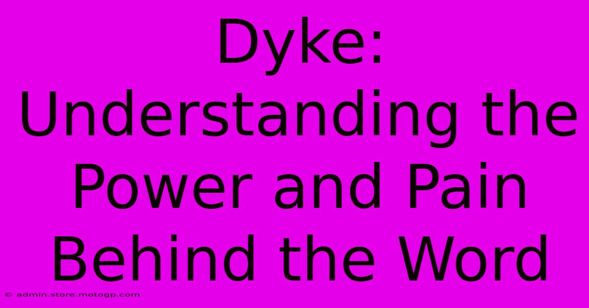 Dyke: Understanding The Power And Pain Behind The Word