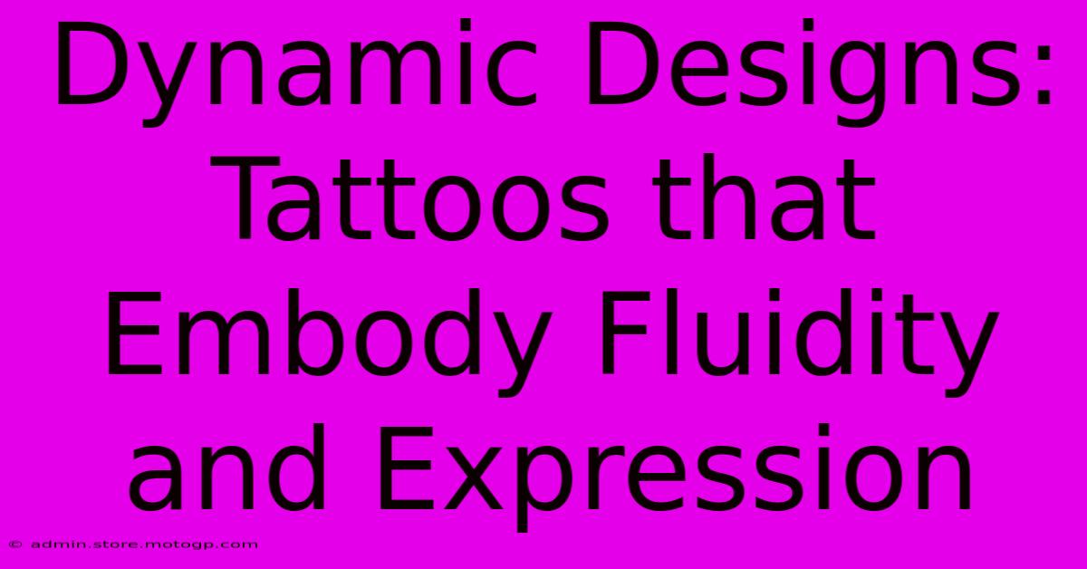 Dynamic Designs: Tattoos That Embody Fluidity And Expression