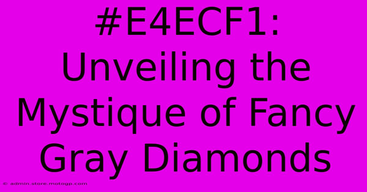 #E4ECF1: Unveiling The Mystique Of Fancy Gray Diamonds