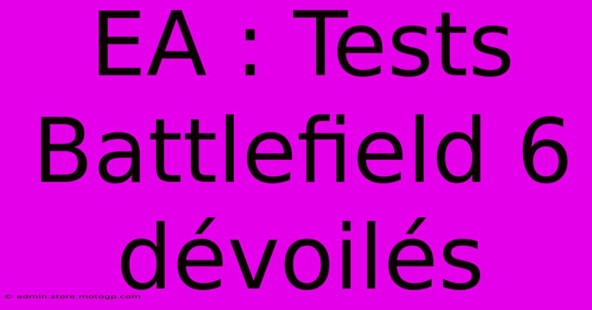 EA : Tests Battlefield 6 Dévoilés