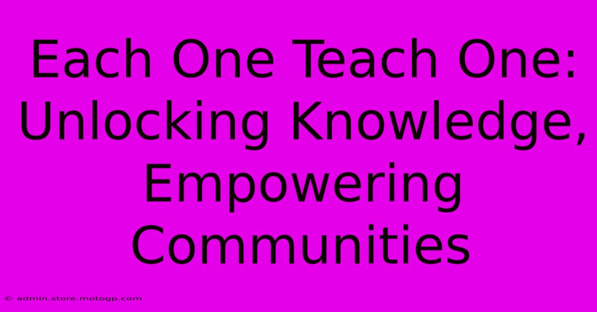 Each One Teach One:  Unlocking Knowledge, Empowering Communities