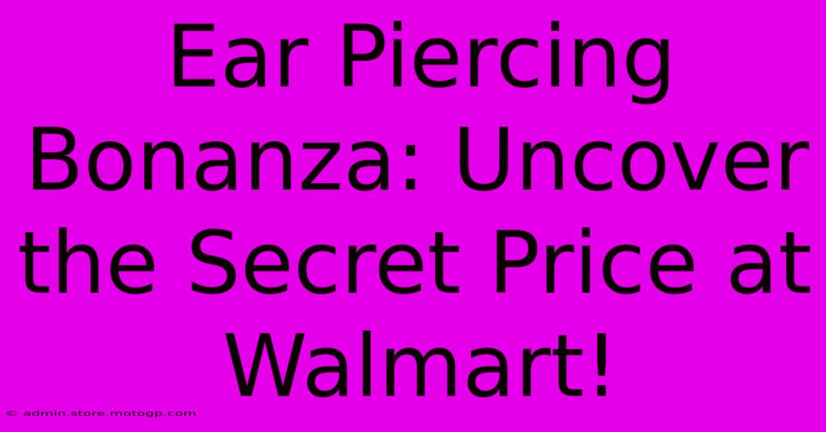 Ear Piercing Bonanza: Uncover The Secret Price At Walmart!