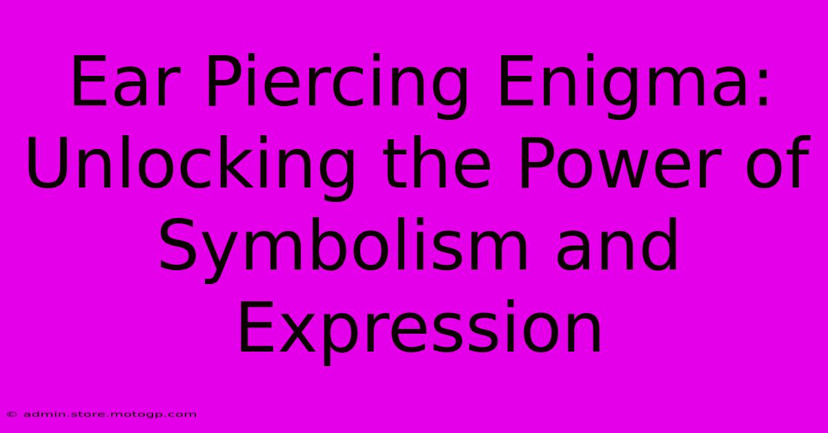 Ear Piercing Enigma: Unlocking The Power Of Symbolism And Expression