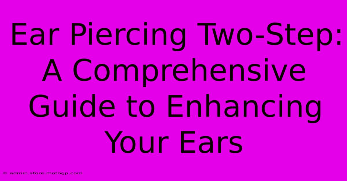 Ear Piercing Two-Step: A Comprehensive Guide To Enhancing Your Ears