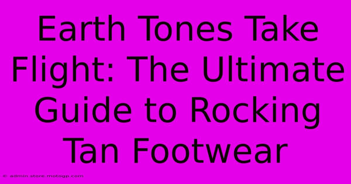 Earth Tones Take Flight: The Ultimate Guide To Rocking Tan Footwear