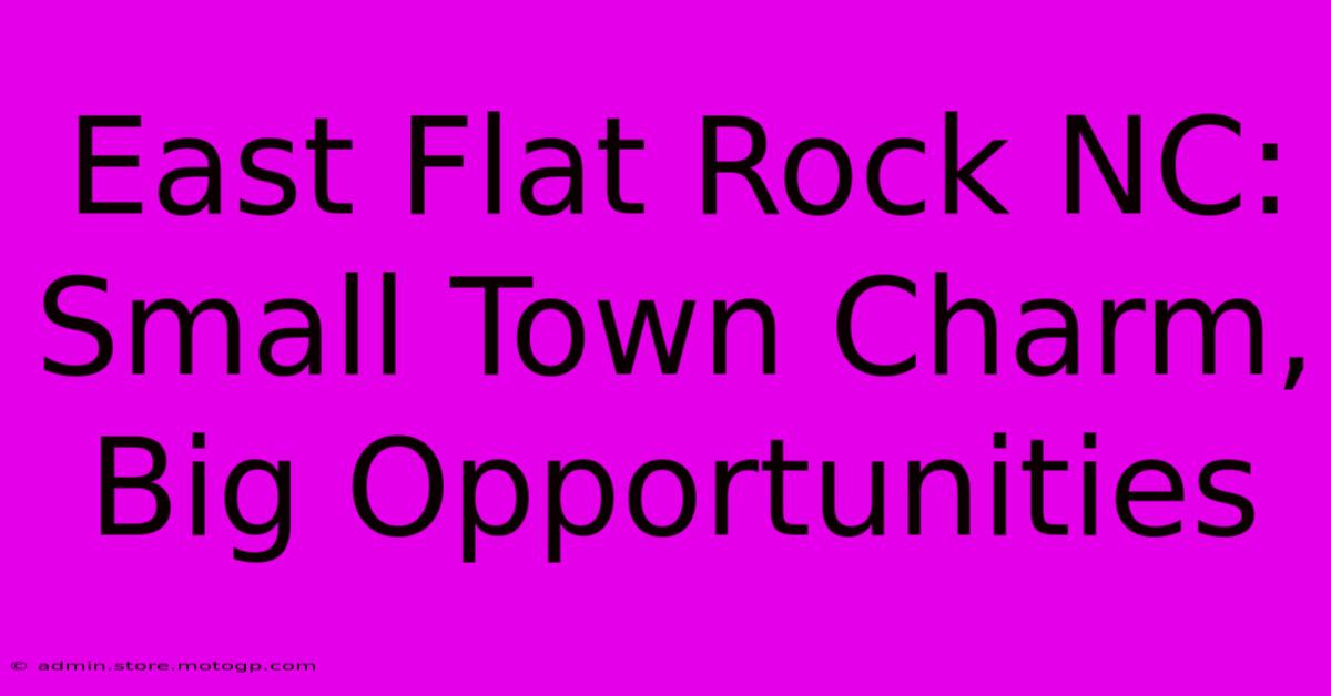 East Flat Rock NC: Small Town Charm, Big Opportunities