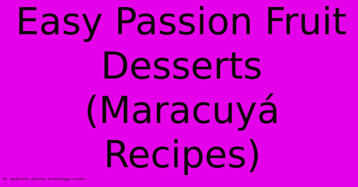 Easy Passion Fruit Desserts (Maracuyá Recipes)