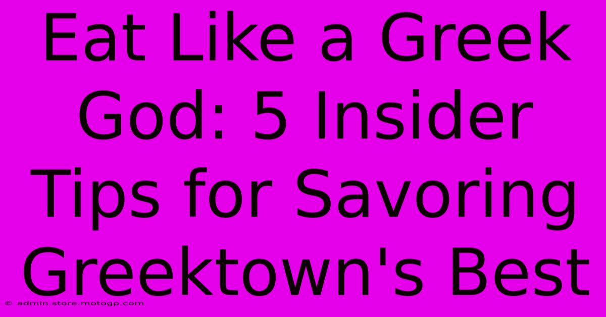 Eat Like A Greek God: 5 Insider Tips For Savoring Greektown's Best