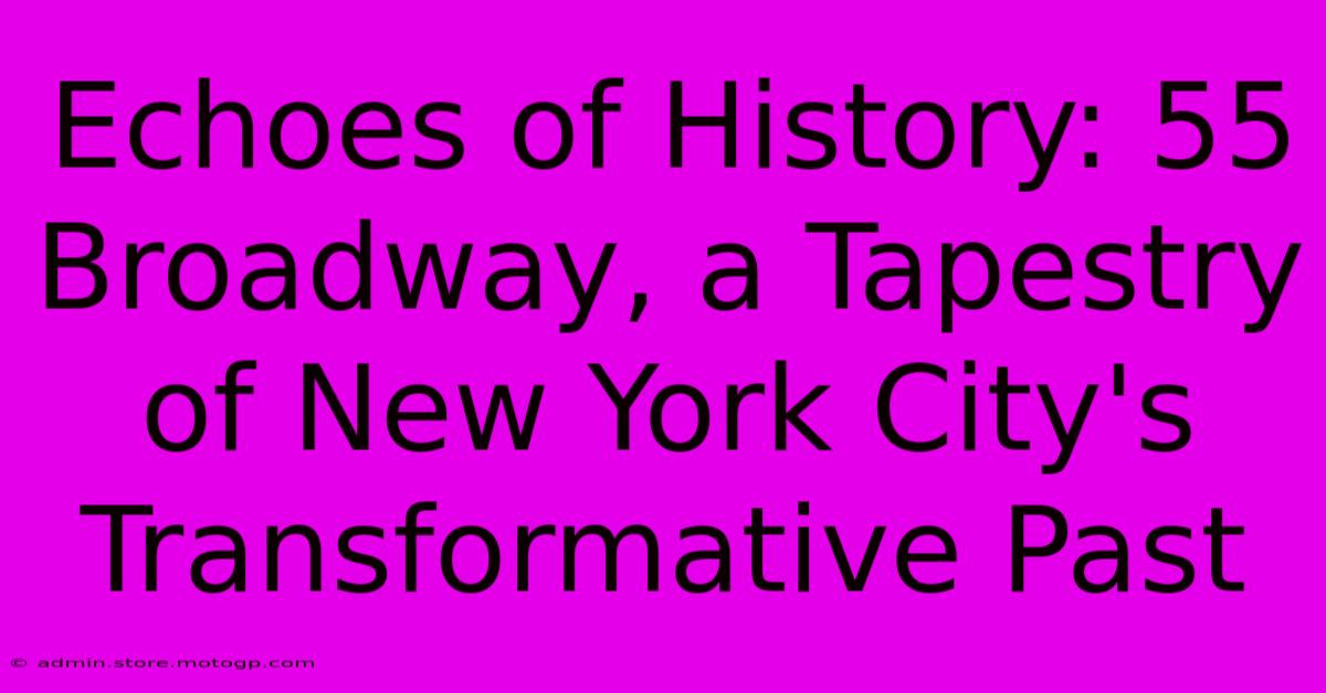 Echoes Of History: 55 Broadway, A Tapestry Of New York City's Transformative Past