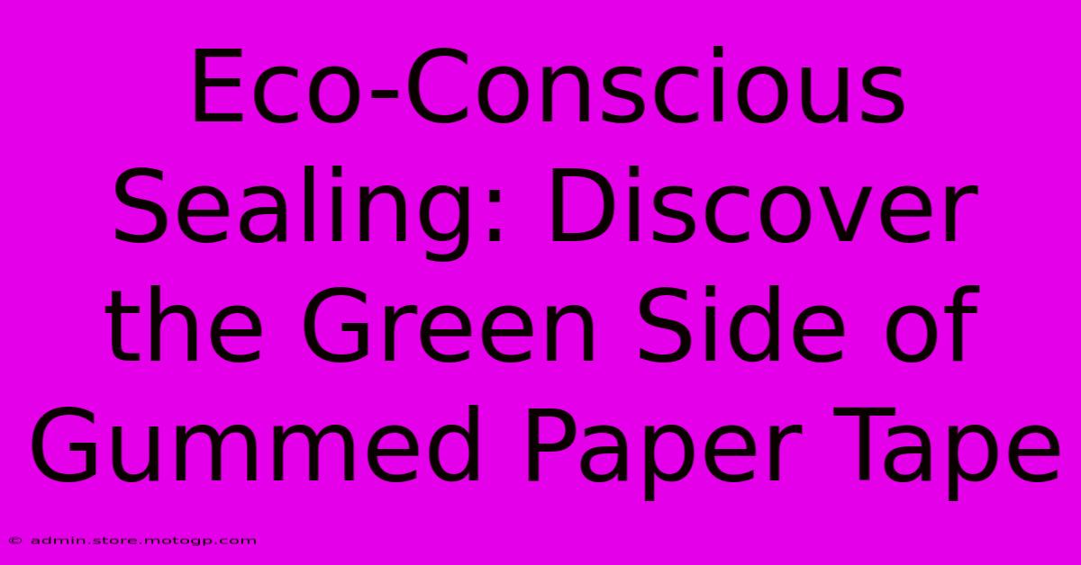 Eco-Conscious Sealing: Discover The Green Side Of Gummed Paper Tape