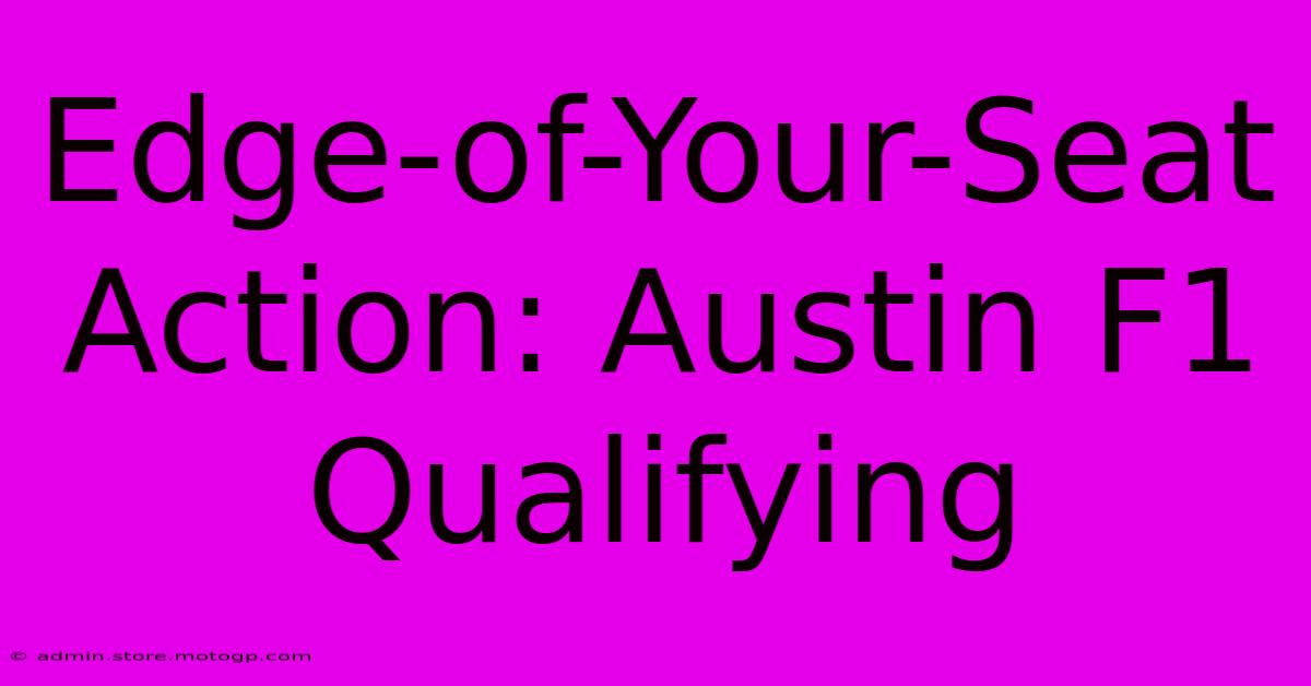 Edge-of-Your-Seat Action: Austin F1 Qualifying