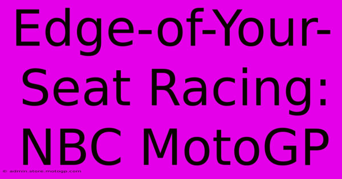 Edge-of-Your-Seat Racing: NBC MotoGP