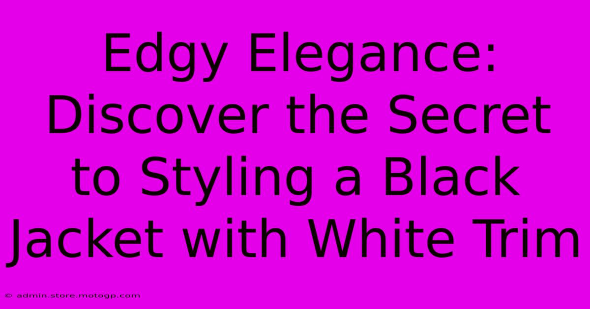 Edgy Elegance: Discover The Secret To Styling A Black Jacket With White Trim