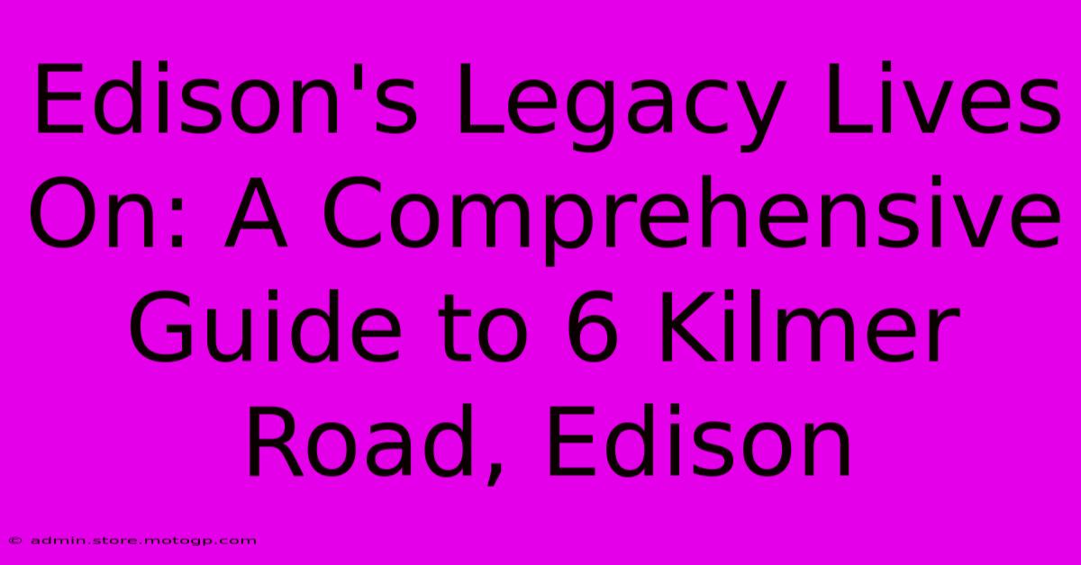 Edison's Legacy Lives On: A Comprehensive Guide To 6 Kilmer Road, Edison