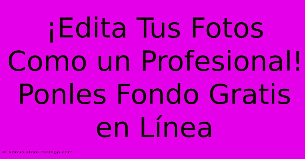 ¡Edita Tus Fotos Como Un Profesional! Ponles Fondo Gratis En Línea