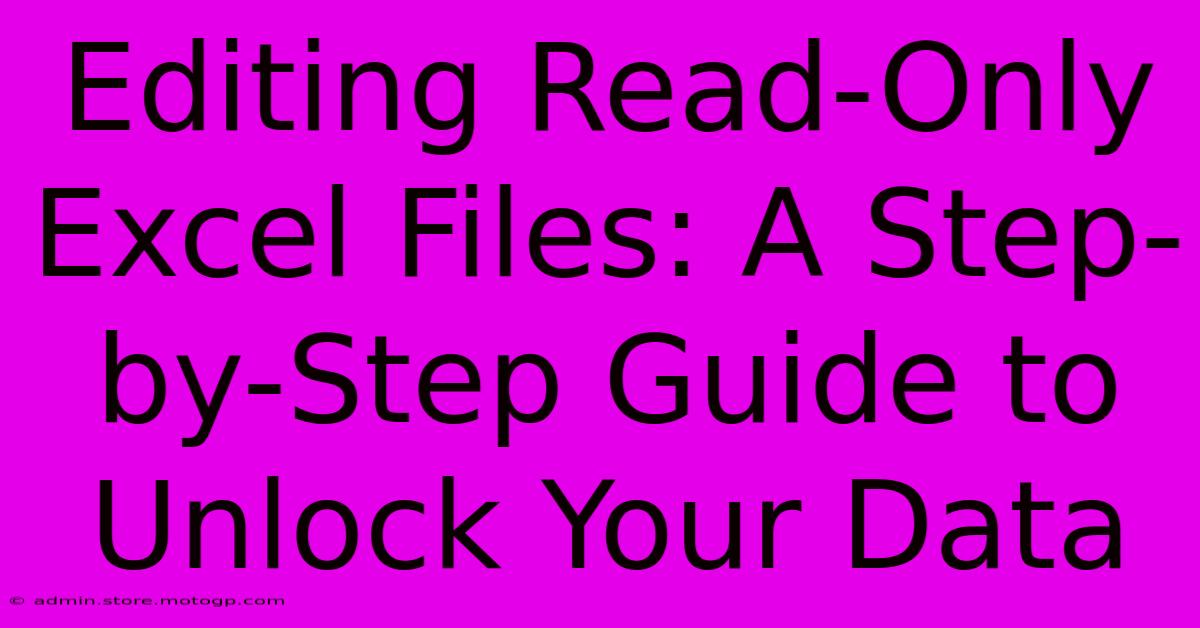 Editing Read-Only Excel Files: A Step-by-Step Guide To Unlock Your Data