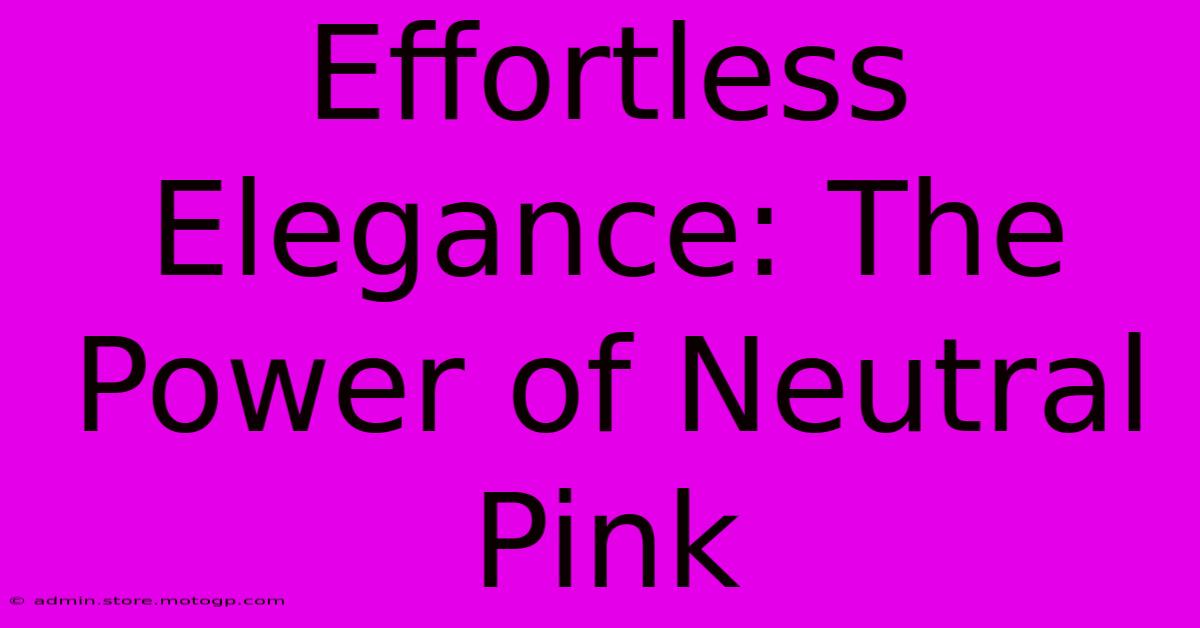 Effortless Elegance: The Power Of Neutral Pink