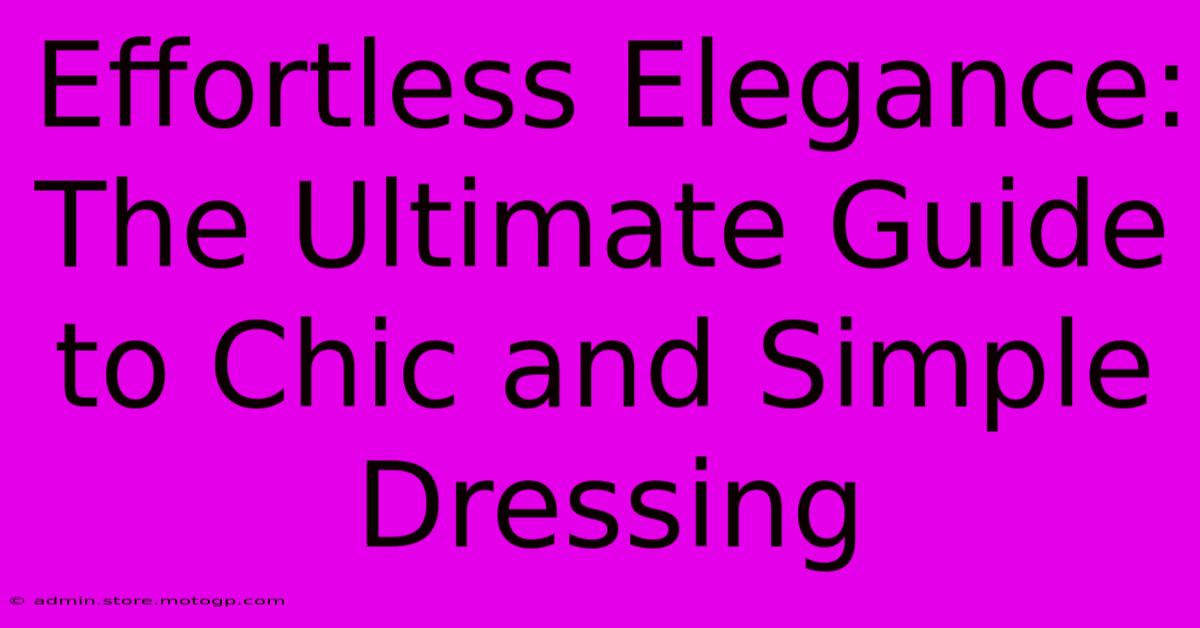 Effortless Elegance: The Ultimate Guide To Chic And Simple Dressing