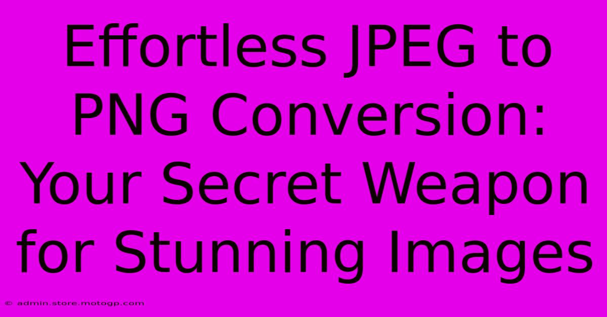 Effortless JPEG To PNG Conversion: Your Secret Weapon For Stunning Images