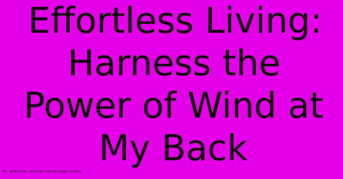 Effortless Living: Harness The Power Of Wind At My Back