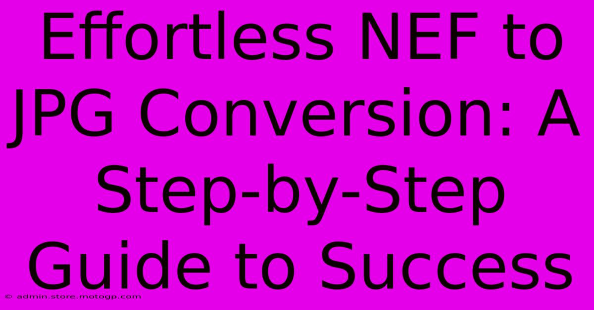 Effortless NEF To JPG Conversion: A Step-by-Step Guide To Success