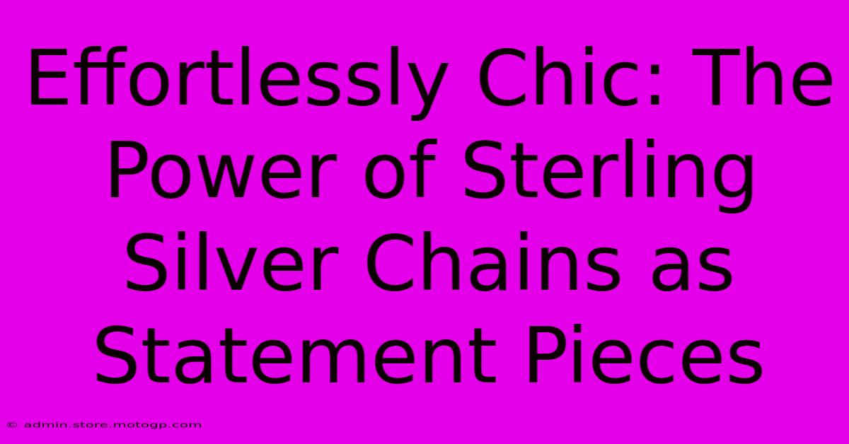 Effortlessly Chic: The Power Of Sterling Silver Chains As Statement Pieces