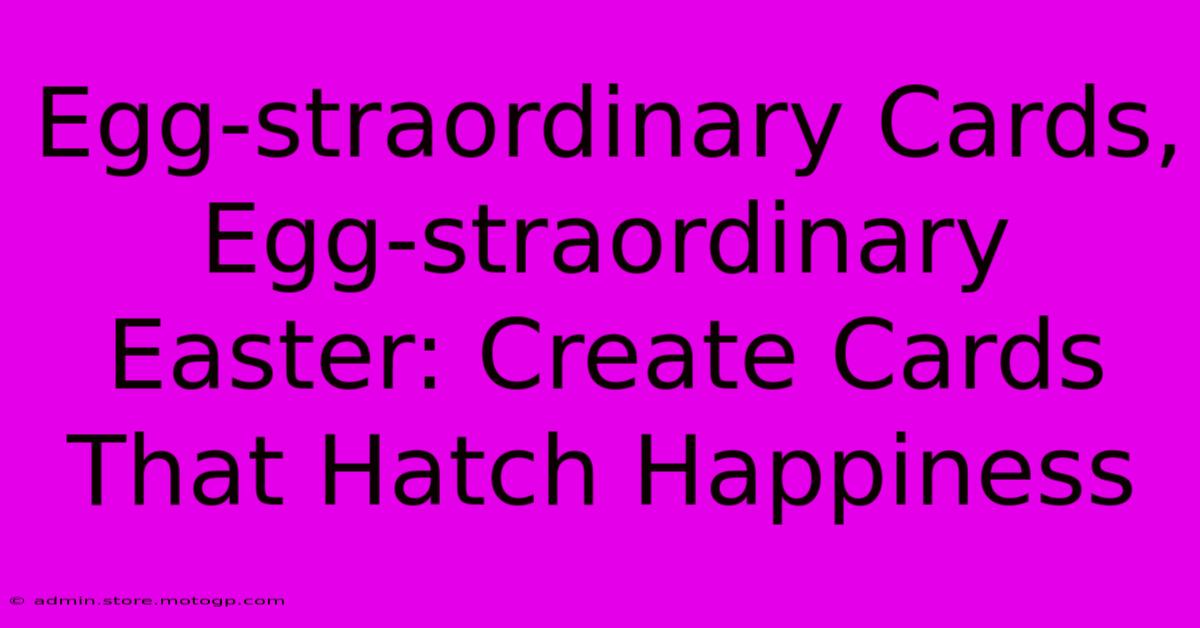 Egg-straordinary Cards, Egg-straordinary Easter: Create Cards That Hatch Happiness