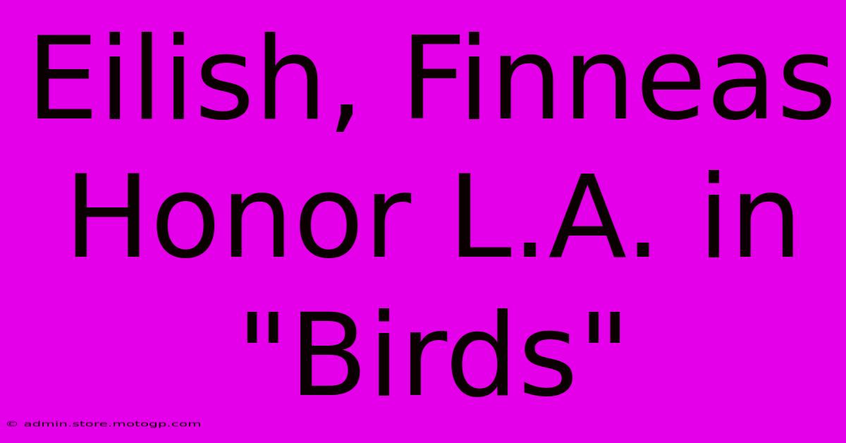 Eilish, Finneas Honor L.A. In 