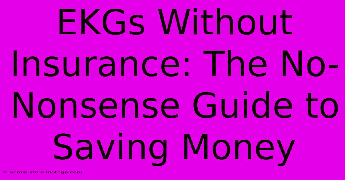 EKGs Without Insurance: The No-Nonsense Guide To Saving Money