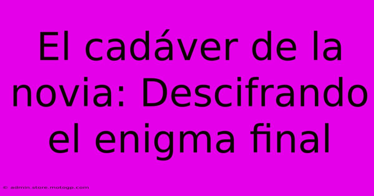 El Cadáver De La Novia: Descifrando El Enigma Final