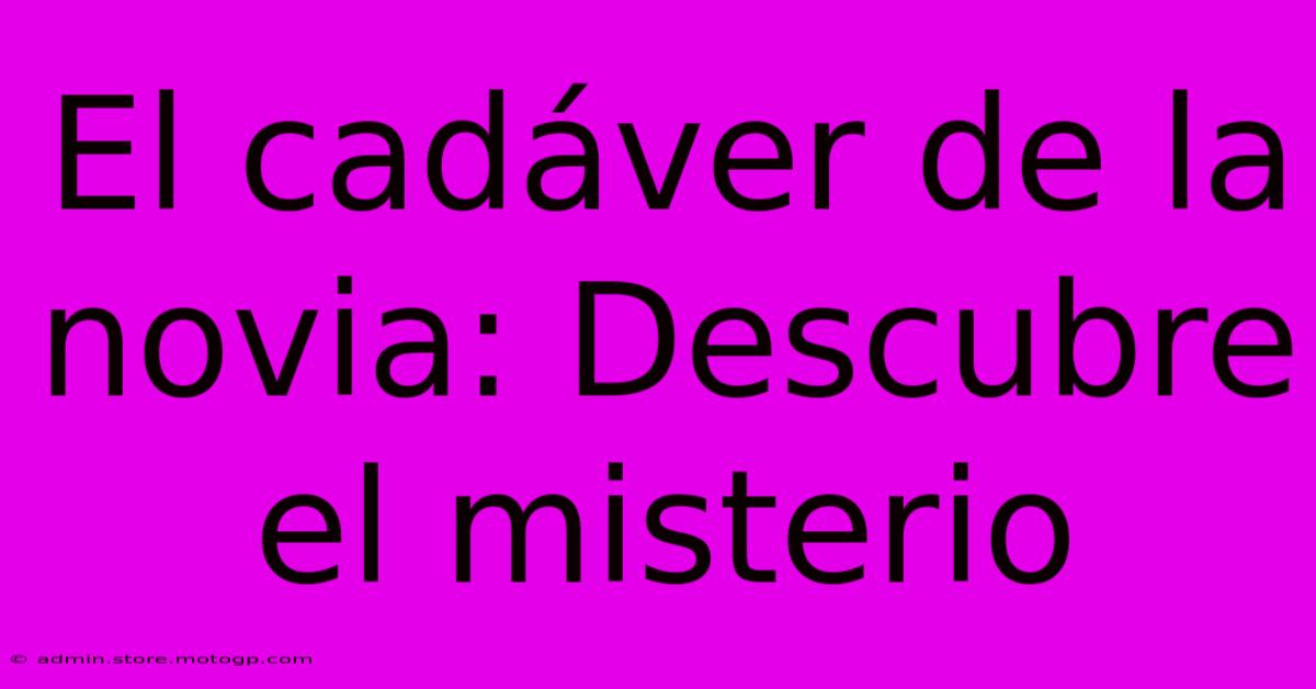 El Cadáver De La Novia: Descubre El Misterio