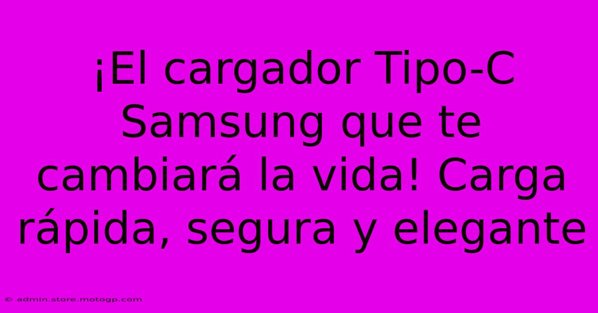 ¡El Cargador Tipo-C Samsung Que Te Cambiará La Vida! Carga Rápida, Segura Y Elegante