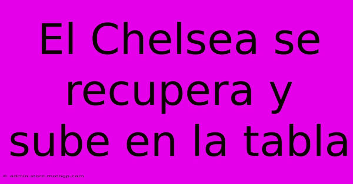 El Chelsea Se Recupera Y Sube En La Tabla