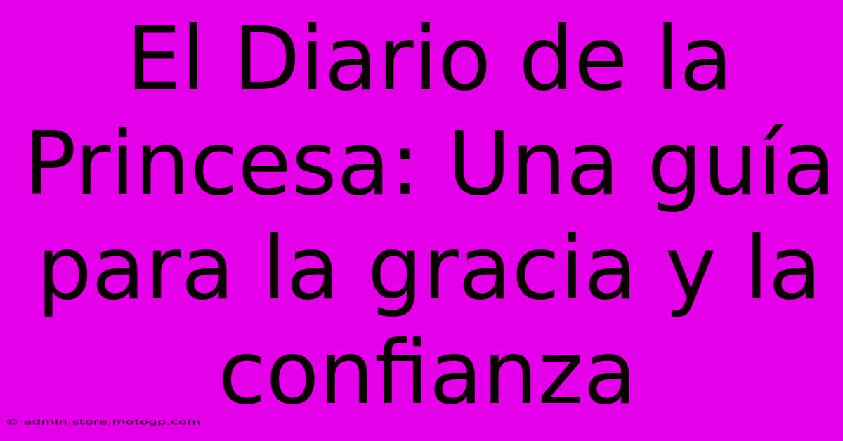 El Diario De La Princesa: Una Guía Para La Gracia Y La Confianza