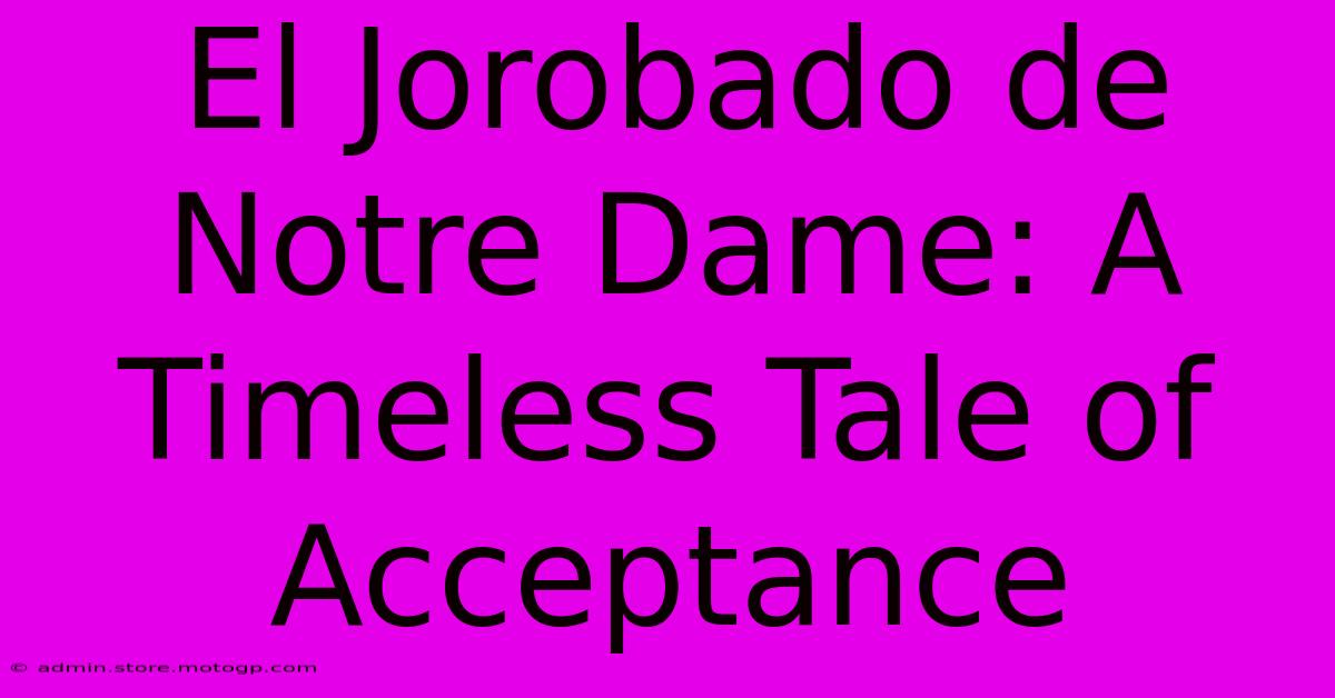 El Jorobado De Notre Dame: A Timeless Tale Of Acceptance