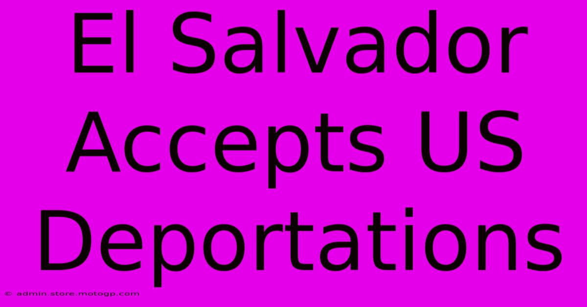 El Salvador Accepts US Deportations