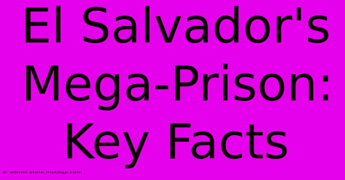 El Salvador's Mega-Prison: Key Facts