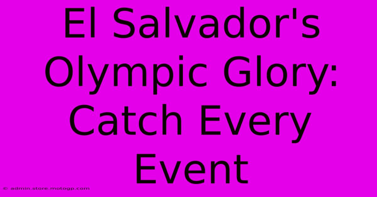 El Salvador's Olympic Glory: Catch Every Event