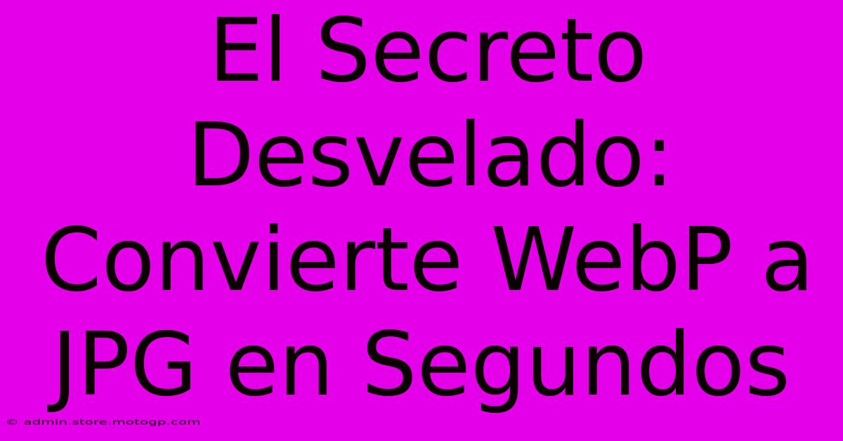 El Secreto Desvelado: Convierte WebP A JPG En Segundos