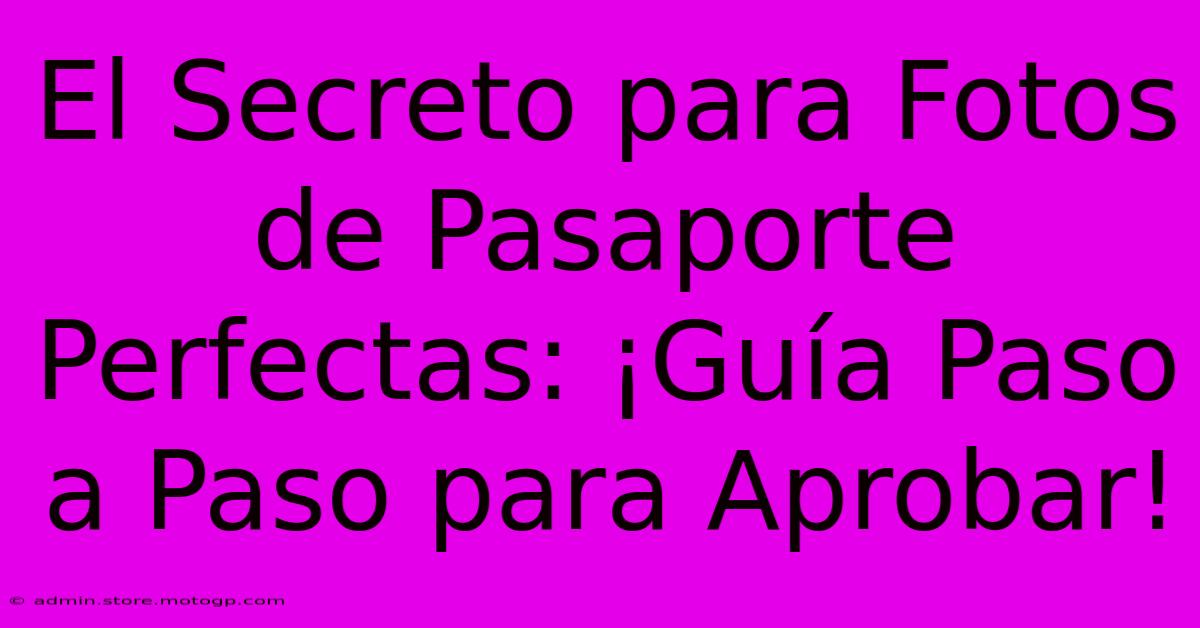 El Secreto Para Fotos De Pasaporte Perfectas: ¡Guía Paso A Paso Para Aprobar!