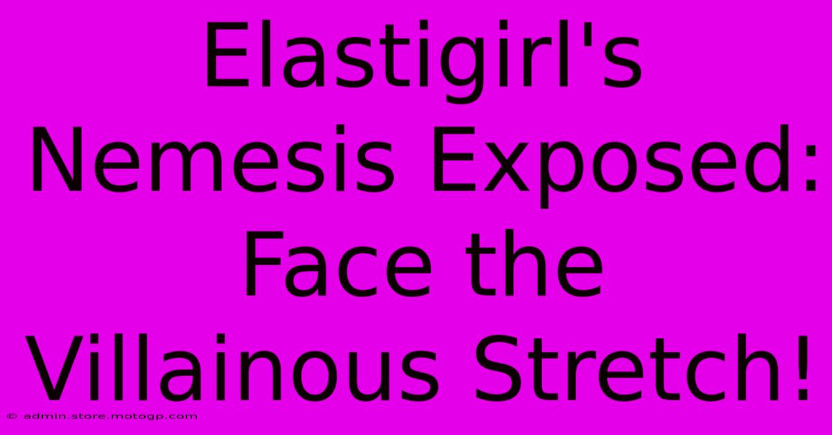 Elastigirl's Nemesis Exposed: Face The Villainous Stretch!