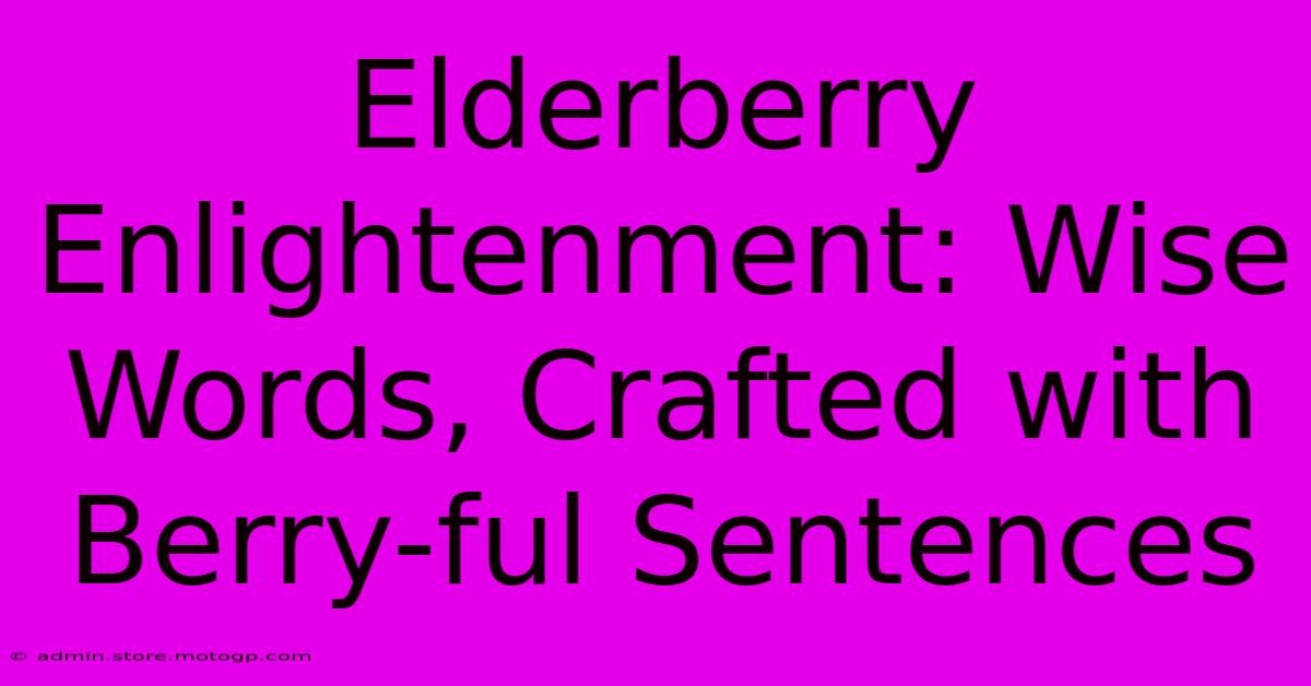 Elderberry Enlightenment: Wise Words, Crafted With Berry-ful Sentences