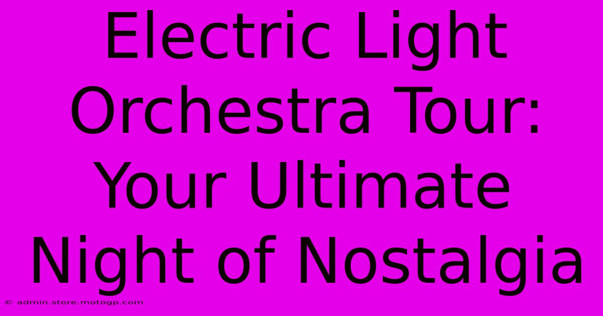 Electric Light Orchestra Tour: Your Ultimate Night Of Nostalgia