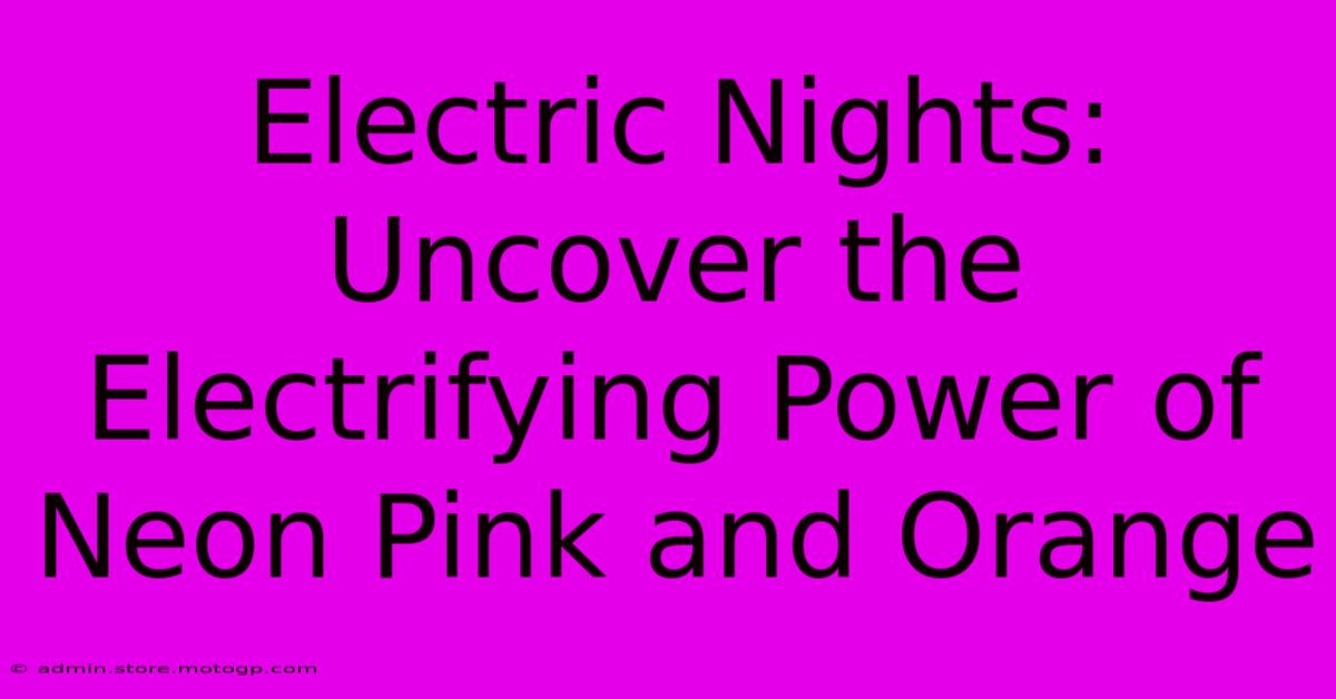 Electric Nights: Uncover The Electrifying Power Of Neon Pink And Orange